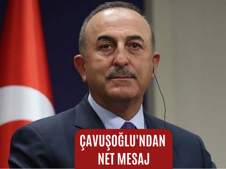 Çavuşoğlu'ndan Net Mesaj