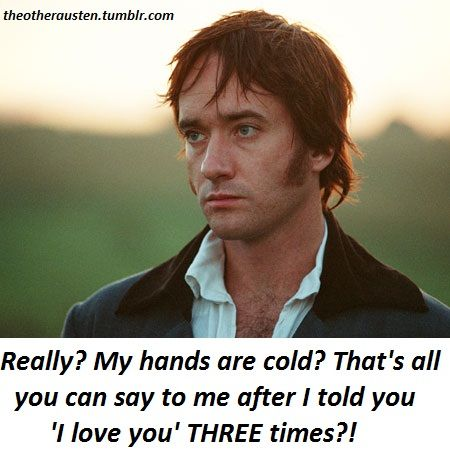 (I have never understood how that could be the most romantic line. FAIL Keira Knightly. Fail.)