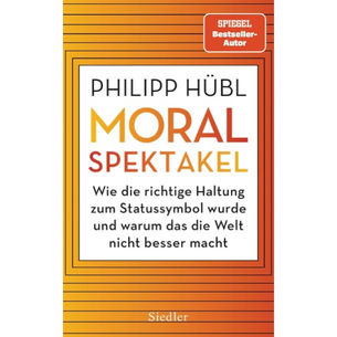 Moralspektakel: Wie die richtige Haltung zum Statussymbol wurde und warum das die Welt nicht besser macht
