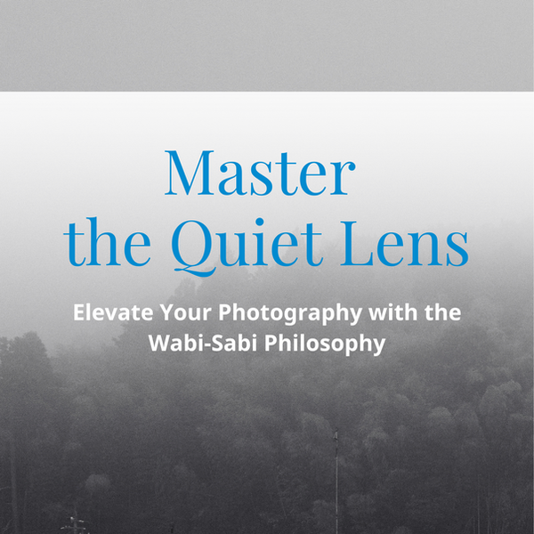 Master the Quiet Lens: Elevate Your Photography with the Wabi-Sabi Philosophy Online Course