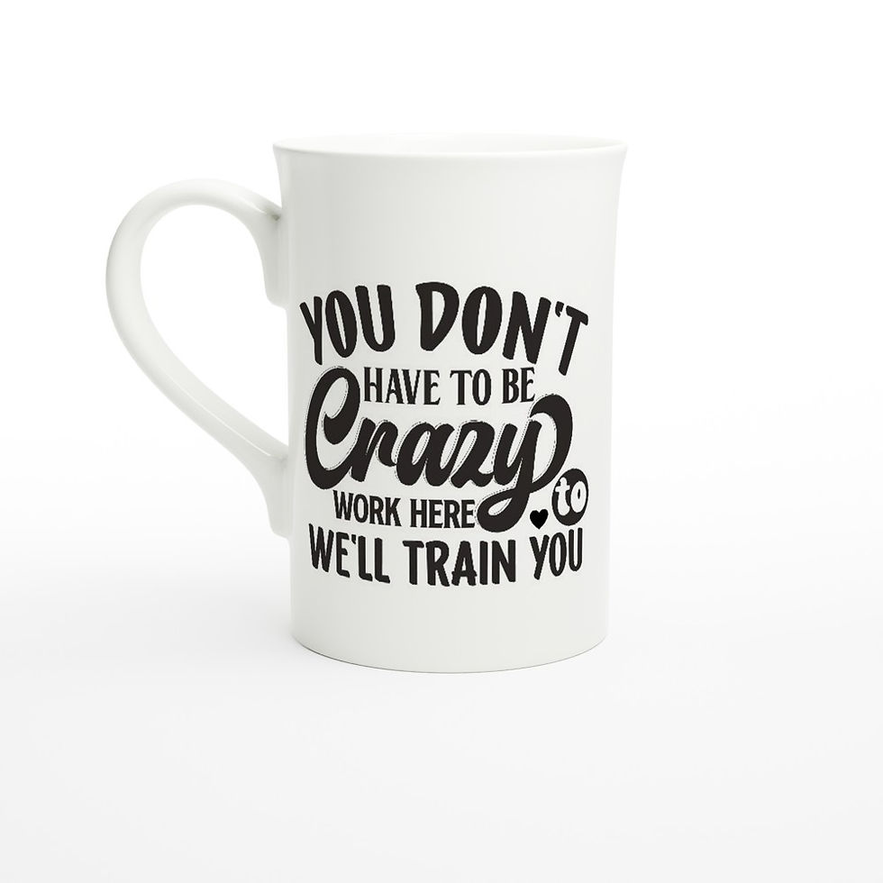 Thumbnail: You Don't have to be crazy to work here we'll train you.... Mugs