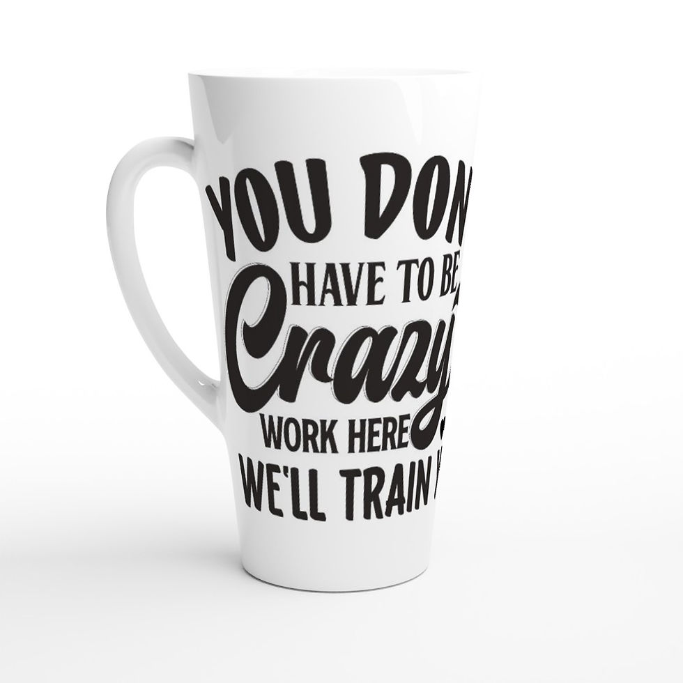 Thumbnail: You Don't have to be crazy to work here we'll train you.... Mugs