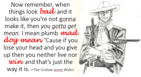 Advice from "the Outlaw Josey Wales"