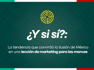 ¿Y si sí?: la tendencia que convirtió la ilusión de México en una lección de marketing para las marcas