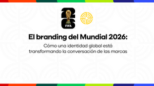 El branding del Mundial 2026: cómo una identidad global está transformando la conversación de las marcas
