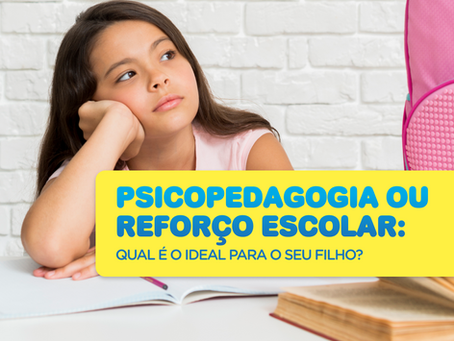 Psicopedagogia ou reforço escolar: qual é o ideal para o seu filho?