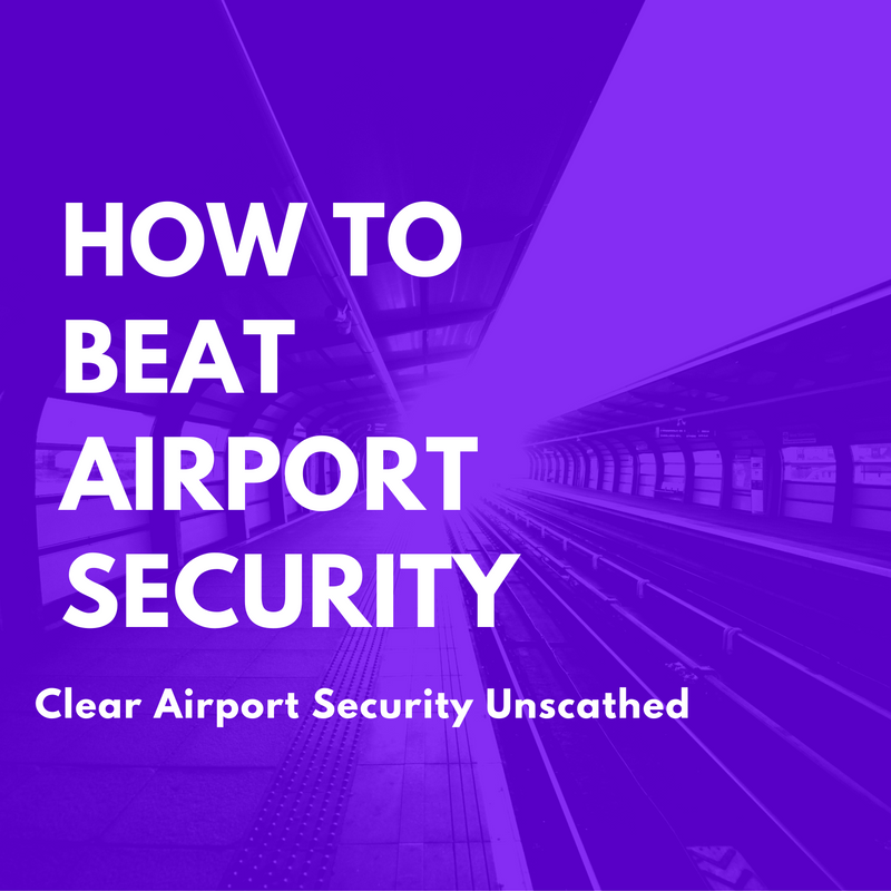 How to Clear Airport Security Unscathed