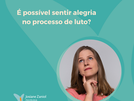É possível sentir alegria no processo de luto?