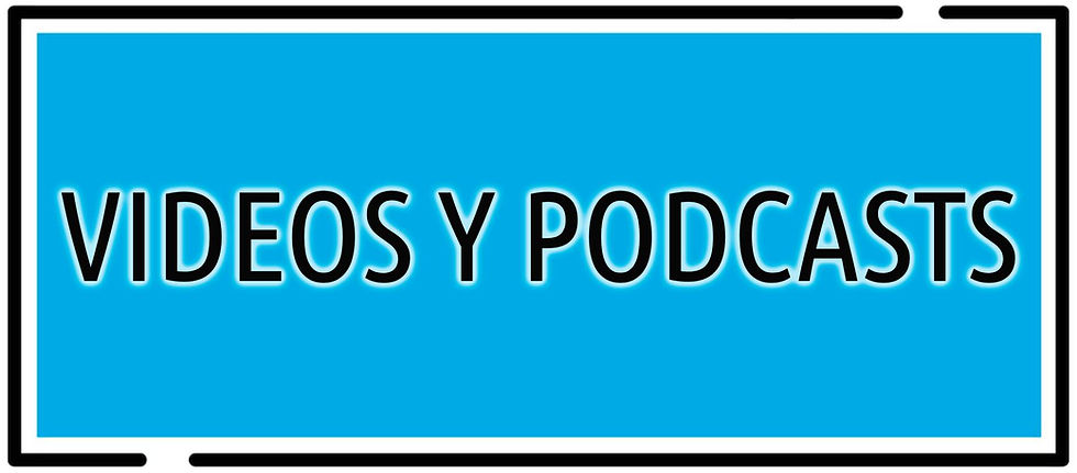 Videos y Podcasts