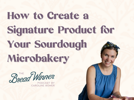 How a Signature Product Can Simplify and Strengthen Your Sourdough Microbakery | Episode 93