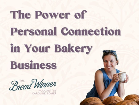 The Power of Personal Connection in Your Bakery Business | Episode 126