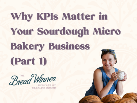 KPI Basics for Sourdough Micro Bakery Owners (Part 1) | Episode 118