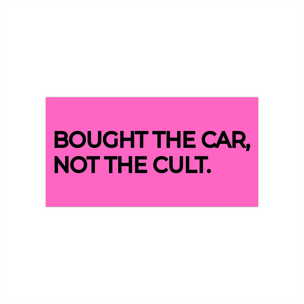 Pink bumper sticker with text "Bought the car not the cult"