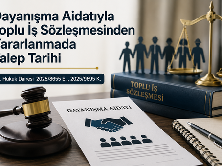 Dayanışma aidatı ödeyen işçilerin toplu iş sözleşmesinden yararlanma tarihini, 6356 sayılı Kanun m.39 ve Yargıtay 9. Hukuk Dairesinin 2025/8655 E., 2025/9695 K. sayılı kararı çerçevesinde inceleyen iş hukuku yazısı.