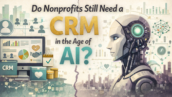 Do Nonprofits Still Need a CRM in the Age of AI?