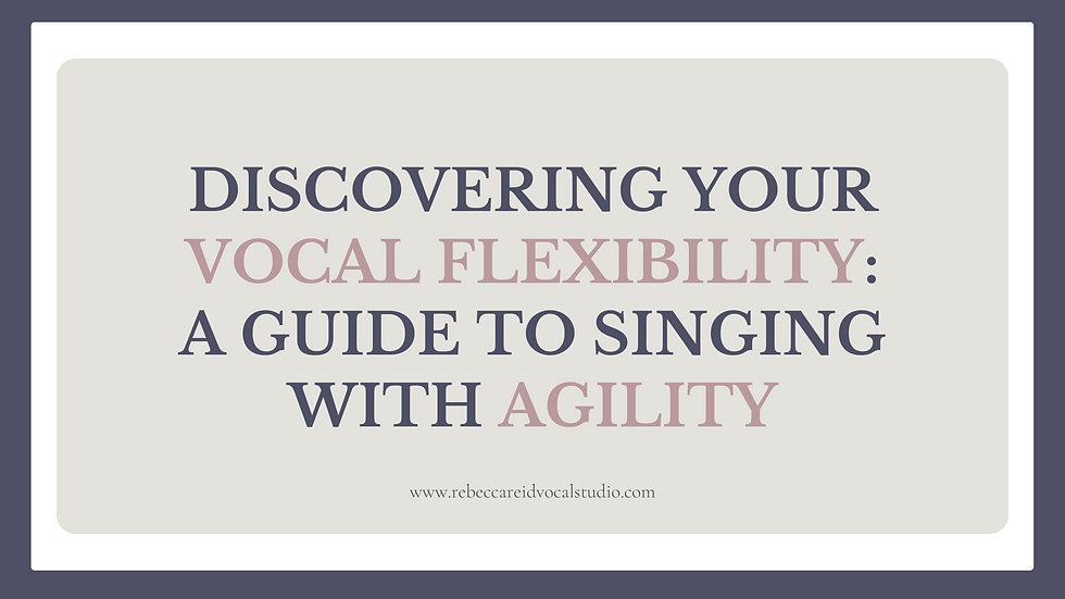 Discovering Your Vocal Flexibility: A Guide to Singing with Agility - Rebecca Reid Vocal Studio