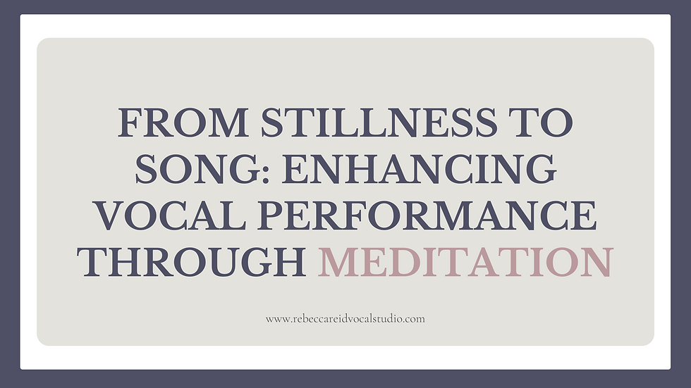 From Stillness to Song: Enhancing Vocal Performance through Meditation - Rebecca Reid Vocal Studio