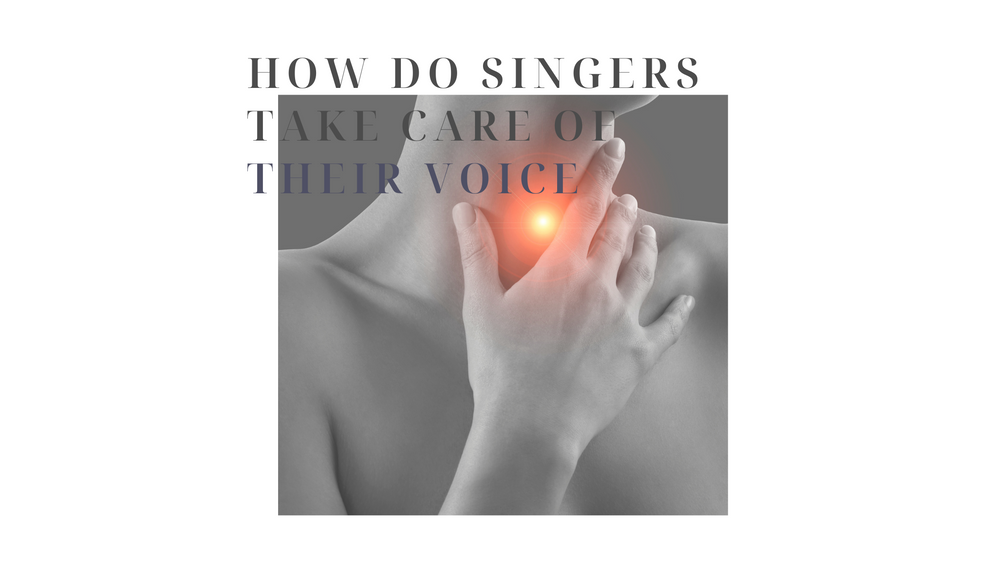 HOW DO SINGERS TAKE CARE OF THEIR VOICE?