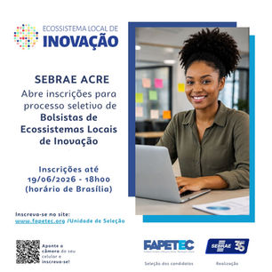 SEBRAE/AC abre novo processo seletivo, desta vez para bolsistas em Ecossistemas de Inovação