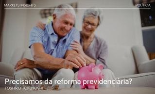 Precisamos da Reforma Previdenciária?