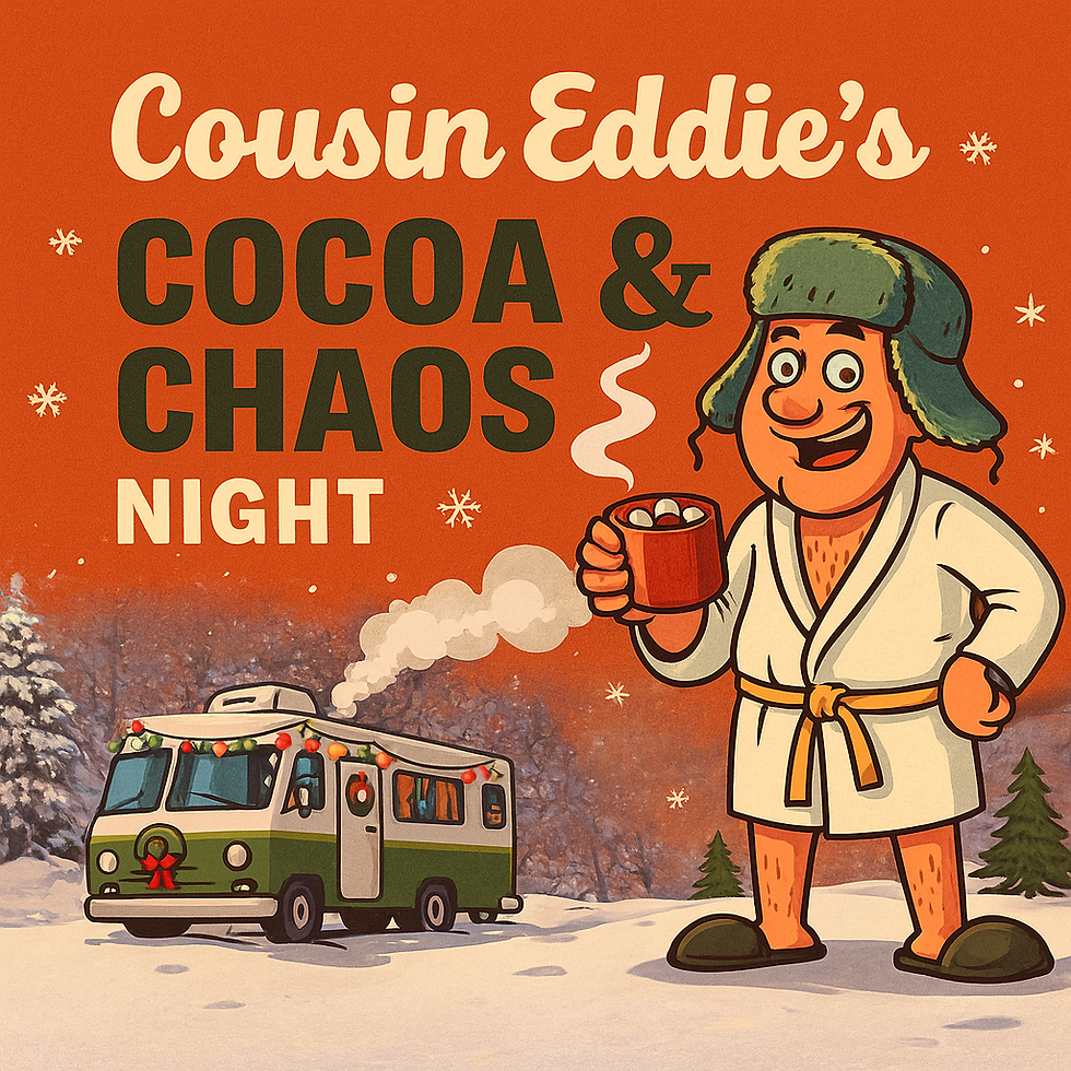 Cousin Eddie's Cocoa & Chaos Night