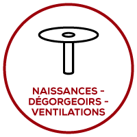 Naissances - Dégorgeoirs - Ventilations