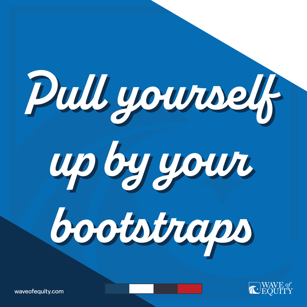 Pull Yourself up by Your Bootstraps