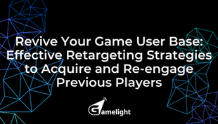 Revive Your Game User Base: Effective Retargeting Strategies to Acquire and Re-engage Previous Players
