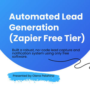 "Cover slide for the project ""Automated Lead Generation (Zapier Free Tier)"" presented by Olena Pelahina. Highlights building a no-code system using only free software.