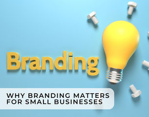 Why Branding Matters for Small Businesses