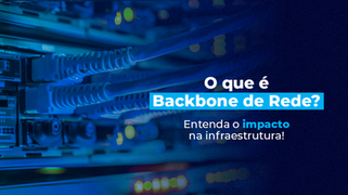 O que é Backbone de rede? Entenda !