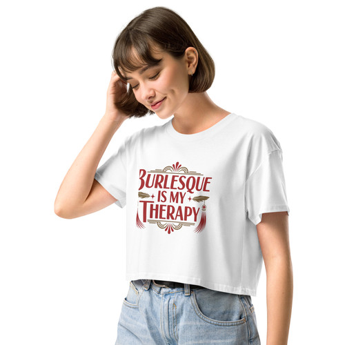 Burlesque is my Therapy Crop Top | Poppy Tart Productions