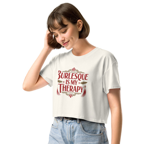 Burlesque is my Therapy Crop Top | Poppy Tart Productions