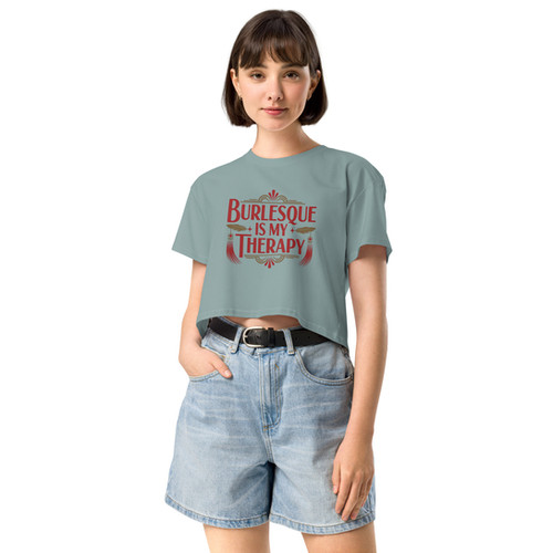 Burlesque is my Therapy Crop Top | Poppy Tart Productions