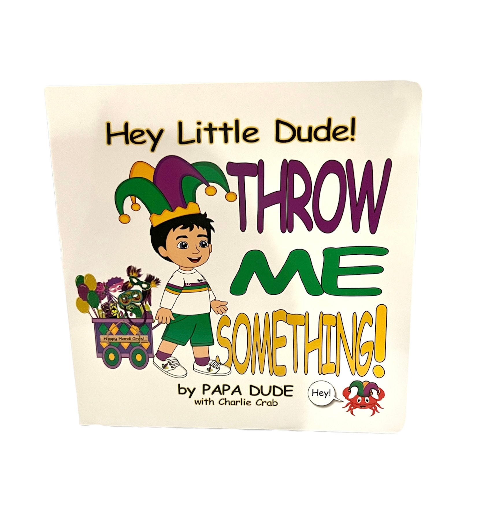 Hey Little Dude! Throw Me Something! By Hey Papa Dude