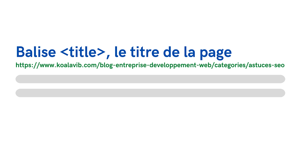 Balise <title>, le titre de la page sur les moteurs de recherche.