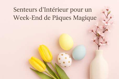 Créer un Ambiance Enchantée pour Pâques : Les Meilleurs Parfums d'Intérieur à Découvrir