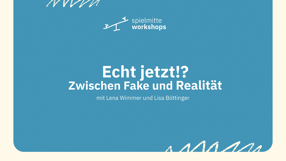 Echt jetzt!? Zwischen Fake und Realität