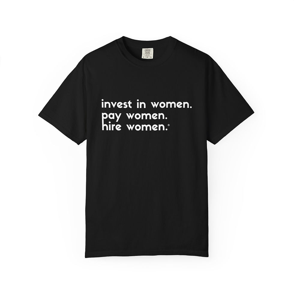 Kelsey Trainor: Invest in Women. Pay Women. Hire Women.™ Tee
