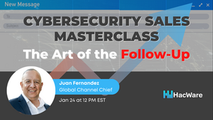 The Art of the Follow-Up: Cybersecurity Sales Masterclass