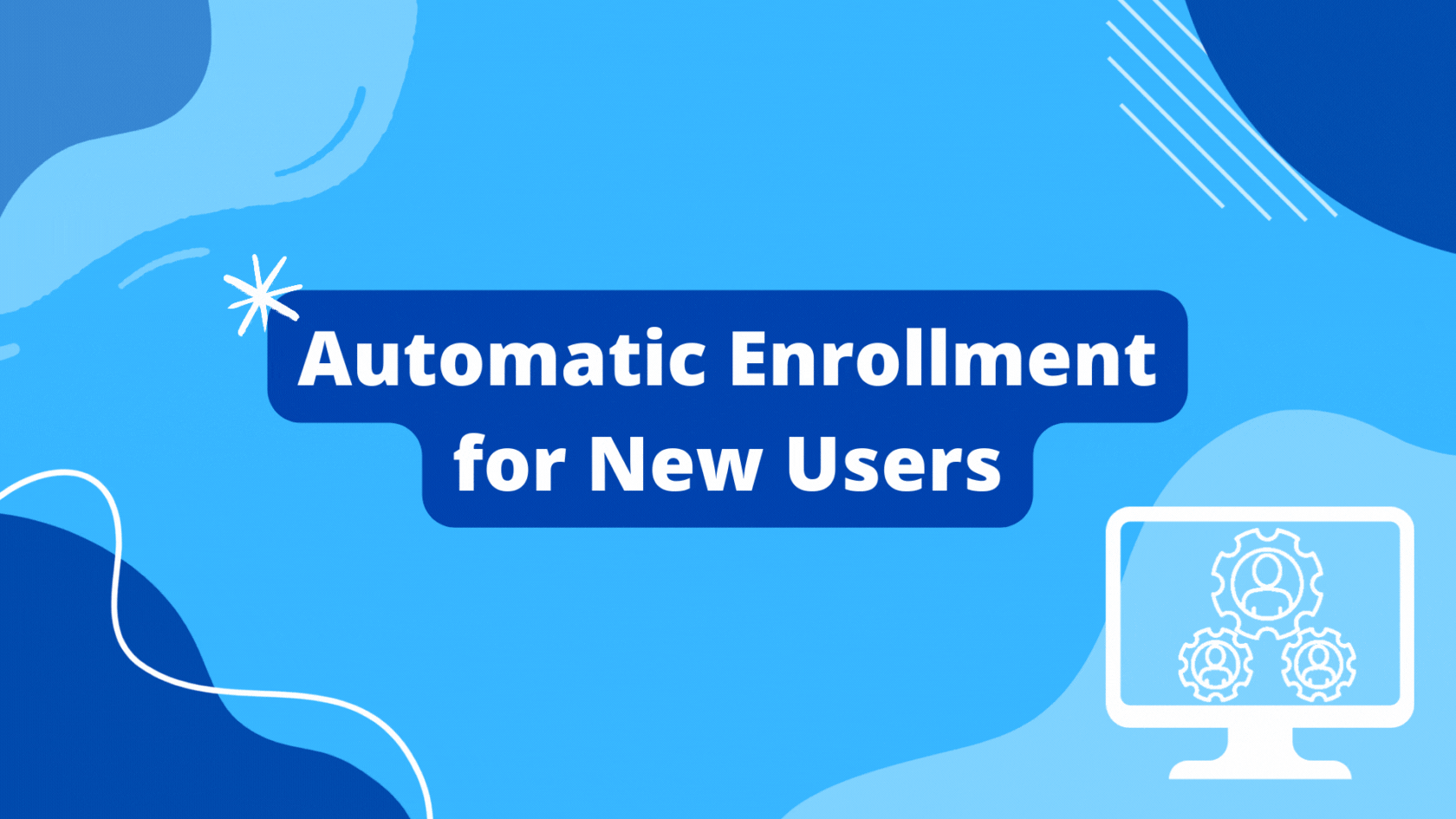 Automatic enrollment for new users