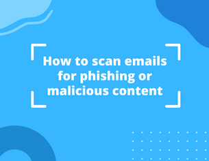 5 Rules for Phishing Reporter Analysis: How to scan emails for phishing or malicious content?