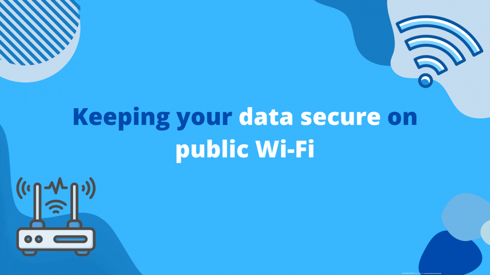 How to keep your data secure when using public Wi-Fi