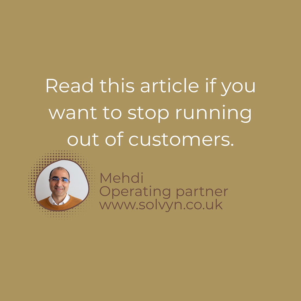 Mehdi, the operating partner at Solvyn.co.uk recommends reading this article if you want stop running out of customers.