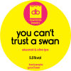 You Can't Trust A Swan Ipa American.jpeg