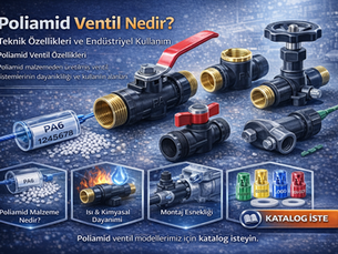 Poliamid Ventil Nedir? Teknik Özellikleri, Dayanımı ve Endüstriyel Kullanım Alanları