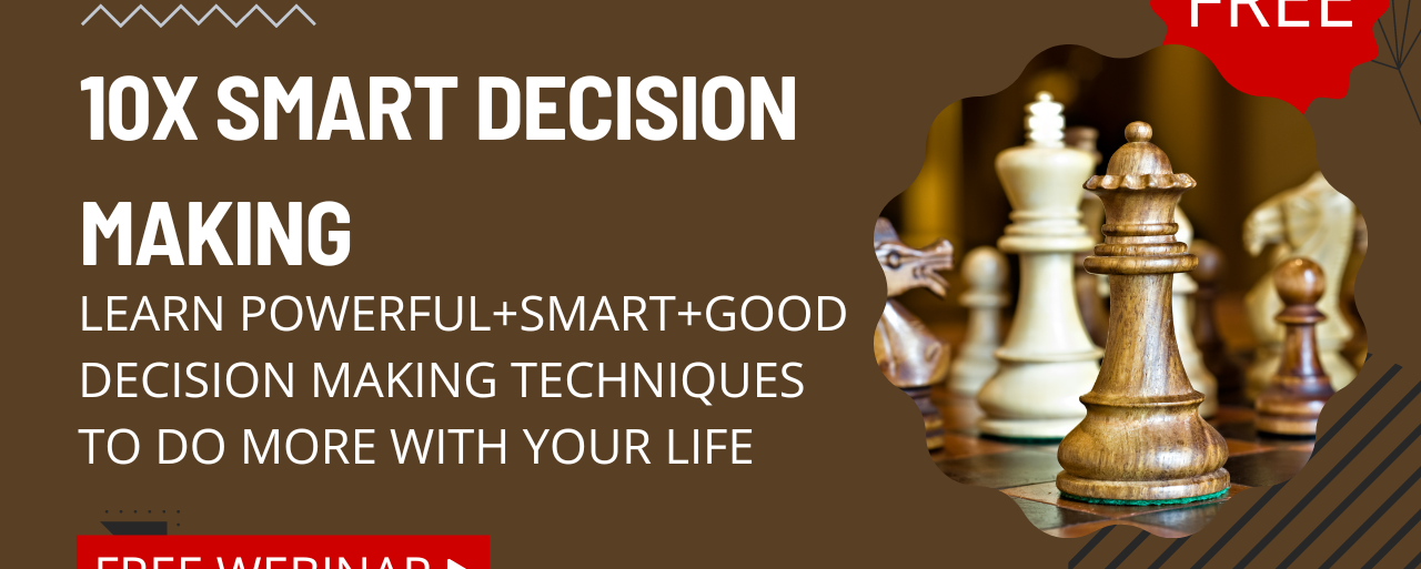 10x Smart Decision Making free webinar: Learn powerful techniques to enhance your life
