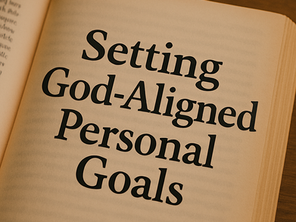 Setting God-Aligned Personal Goals