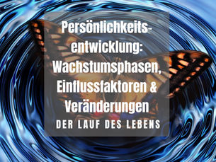 Einflussfaktoren und Phasen der Persönlichkeitsentwicklung im Laufe des Lebens