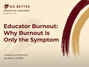 Featured image for the article "Educator Burnout: Why Burnout Is Only the Symptom" by Dr. Debra Griffith about understanding the conditions contributing to educator burnout.